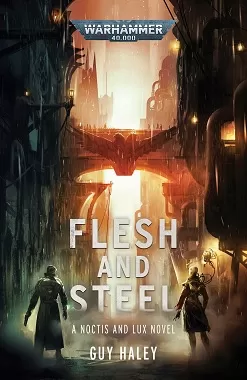 Flesh and Steel (Warhammer 40,000: Warhammer Crime #2) by Guy Haley