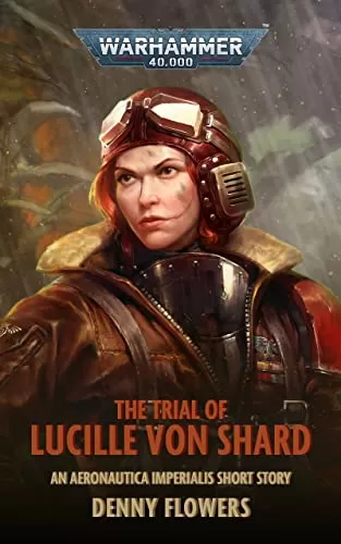 The Trial Of Lucille Von Shard (Warhammer 40,000: Lucille Von Shard) by Denny Flowers