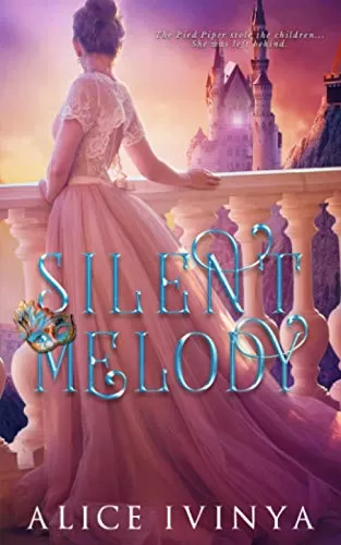 Silent Melody: A Pied Piper Retelling (Songs of the Piper #1) by Alice Ivinya