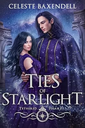 Ties of Starlight (Tethered Hearts #2) by Celeste Baxendell
