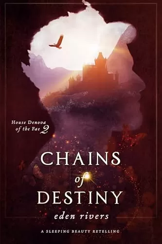 Chains of Destiny: A Sleeping Beauty Retelling (House Denova of the Fae #2) by Eden Rivers