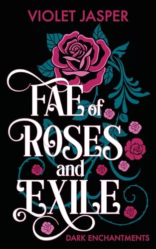 Fae of Roses and Exile: Inspired by Beauty and the Beast (Dark Enchantments #2) by Violet Jasper