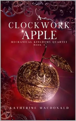 A Clockwork Apple: A Steampunk Snow White Retelling by Katherine Macdonald