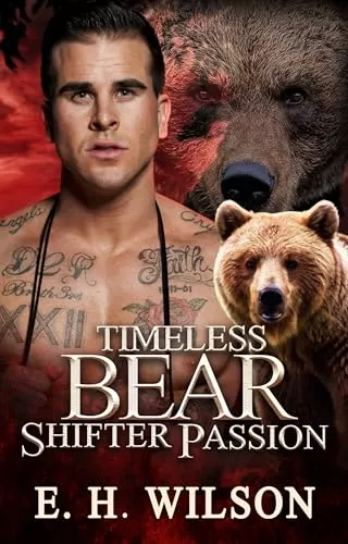 Timeless Bear Shifter Passion: Paranormal Bear Shifter Romance (Shifter's Ageless Temptation Series #2) by E.H. Wilson