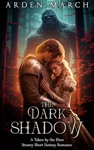 The Dark Shadow: A Taken by the Elves Short, Steamy Fantasy Romance (Taken by the Elves #4) by Arden March