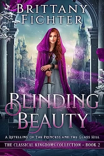 Blinding Beauty: A Retelling of the Princess and the Glass Hill (The Classical Kingdoms Collection #2) by Brittany Fichter