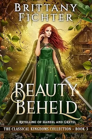 Beauty Beheld: A Retelling of Hansel and Gretel (The Classical Kingdoms Collection #3) by Brittany Fichter