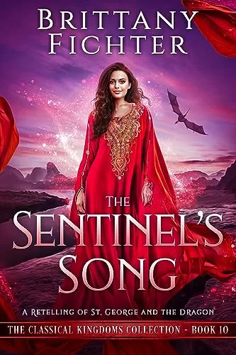 The Sentinel's Song: A Retelling of St. George and the Dragon (The Classical Kingdoms Collection #10) by Brittany Fichter