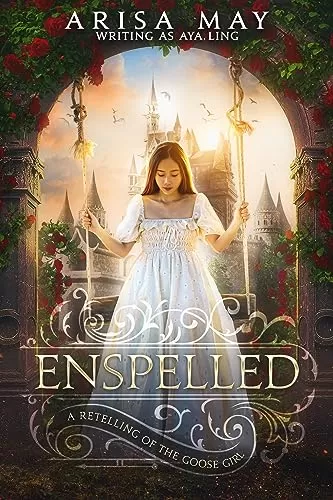 Enspelled: A Retelling of the Goose Girl by Arisa May