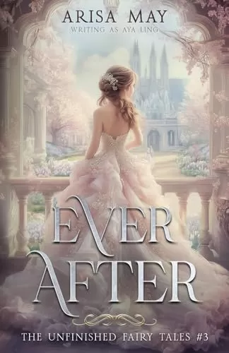 Ever After (Unfinished Fairy Tales #3) by Arisa May