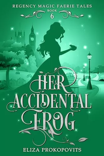 Her Accidental Frog: Retelling of The Frog Prince (Regency Magic Faerie Tales #6) by Eliza Prokopovits