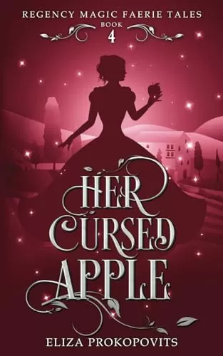 Her Cursed Apple: A YA Regency Romantasy Retelling of Snow White (Regency Magic Faerie Tales #4) by Eliza Prokopovits