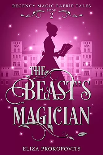 The Beast's Magician: Retelling of Beauty and the Beast (Regency Magic Faerie Tales #2) by Eliza Prokopovits