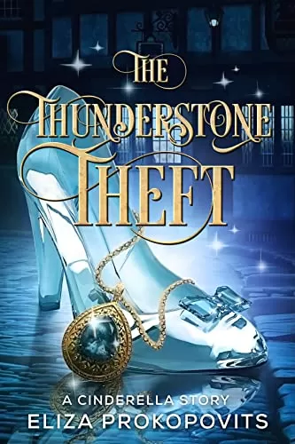 The Thunderstone Theft: A Cinderella Story by Eliza Prokopovits