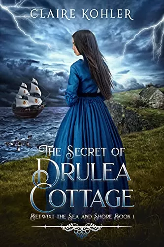 The Secret of Drulea Cottage: A Scottish Fantasy Romance (Betwixt the Sea and Shore #1) by Claire Kohler