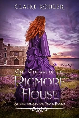 The Treasure of Rigmore House: A Scottish Fantasy Romance (Betwixt the Sea and Shore #3) by Claire Kohler