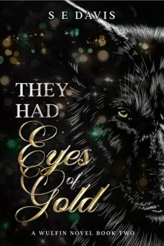 They Had Eyes of Gold (The Wulfin Series #2) by S E Davis