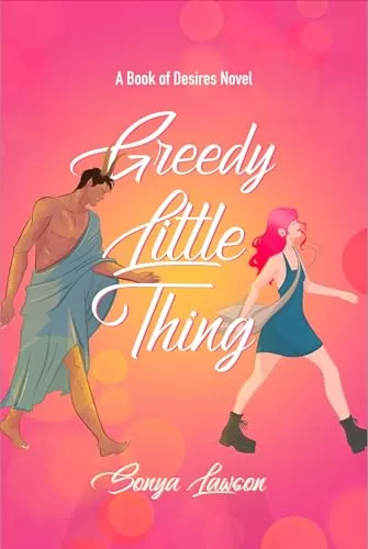 Greedy Little Thing (Book of Desires) by Sonya Lawson