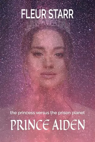The Princess Versus the Prison Planet: Prince Aiden (The Princess Versus the Prison Planet #1) by Fleur Starr