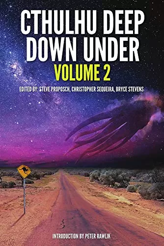 Cthulhu Deep Down Under: Volume 2 (Cthulhu Deep Down Under #2) by Steve Proposch, Christopher Sequeira, Bryce Stevens