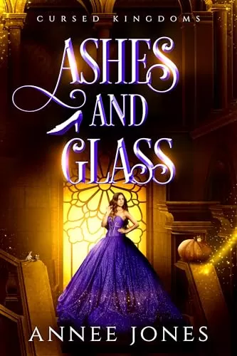 Ashes and Glass (Cursed Kingdoms #3) by Annee Jones