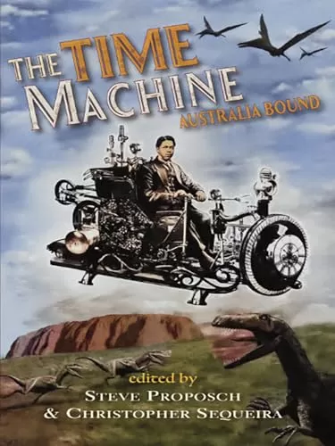 The Time Machine: Australia Bound by Steve Proposch, Christopher Sequeira