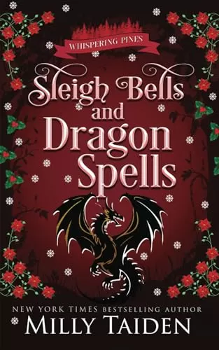 Sleigh Bells and Dragon Spells: A Paranormal Small Town Cozy Shifter Romance Series - with Heat (Whispering Pines #8) by Milly Taiden