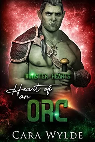Heart of an Orc: A Sci-Fi Monster Romance (Monster Hearts) by Cara Wylde