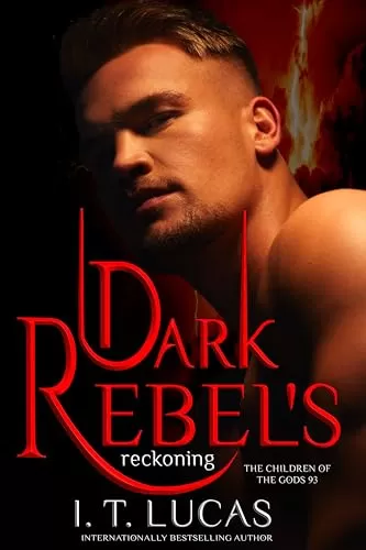 Dark Rebel’s Reckoning (The Children Of The Gods Paranormal Romance #93) by I. T. Lucas