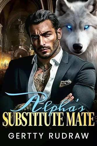 Alpha's Substitute Mate: Forced Proximity Fated Mate Werewolf Shifter Romance (Runaway Wolf Mate #2) by Gertty Rudraw