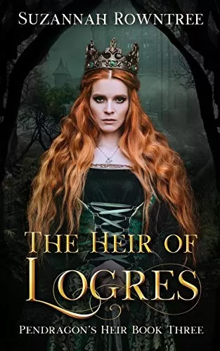 The Heir of Logres (Pendragon's Heir #3) by Suzannah Rowntree