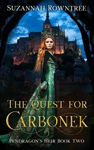 The Quest for Carbonek (Pendragon's Heir #2) by Suzannah Rowntree