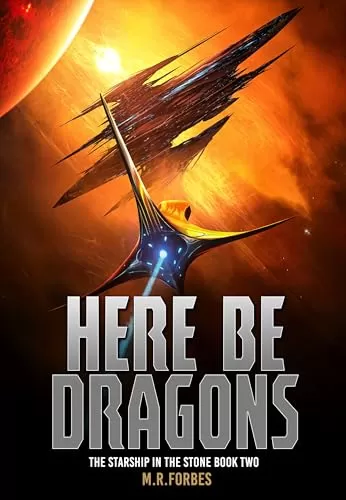 Here Be Dragons (The Starship In The Stone #2) by M.R. Forbes