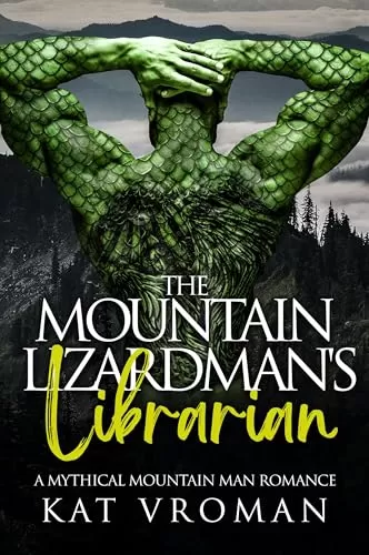 The Mountain Lizardman's Librarian: A Mythical Mountain Man Romance (Mythical Mountain Men) by Kat Vroman