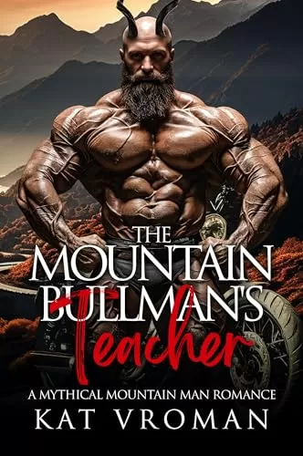 The Mountain Bullman's Teacher: A Mythical Mountain Man Romance (Mythical Mountain Men) by Kat Vroman