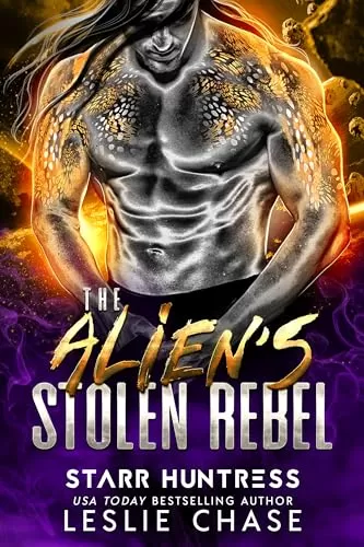 The Alien's Stolen Rebel: An Alien Fated Mate Romance by Starr Huntress, Leslie Chase