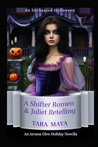 A Shifter Romeo and Juliet Retelling: An Enchanted Halloween (The Arcana Glen Holiday Novella Series #8) by Tara Maya