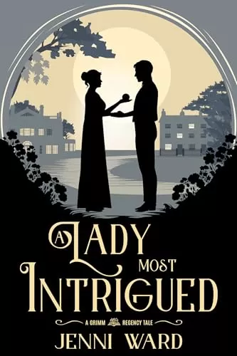 A Lady Most Intrigued (A Grimm Regency Tale) by Jenni Ward
