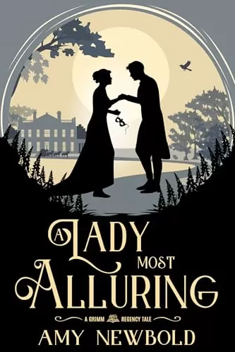 A Lady Most Alluring (A Grimm Regency Tale) by Amy Newbold