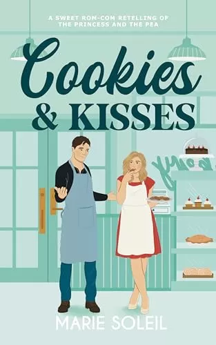 Cookies & Kisses: A Sweet Rom-Com Retelling of the Princess and the Pea (Once Upon a RomCom) by Marie Soleil