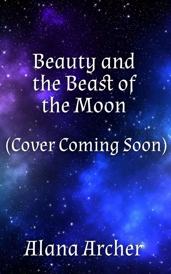 Beauty and the Beast of the Moon: A F/F Fairytale Retelling (Kingdoms of Moon and Blood #4) by Alana Archer