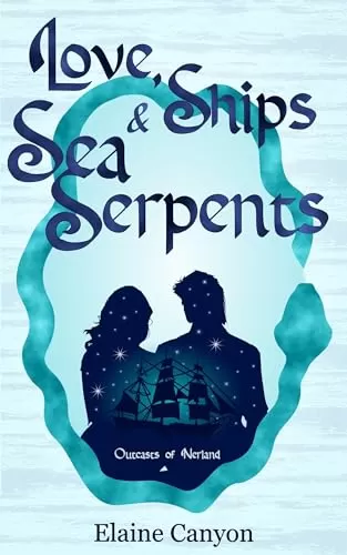 Love, Ships & Sea Serpents (Outcasts of Nerland) by Elaine Canyon