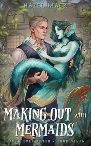 Making Out With Mermaids (Haven Ever After #7) by Hazel Mack