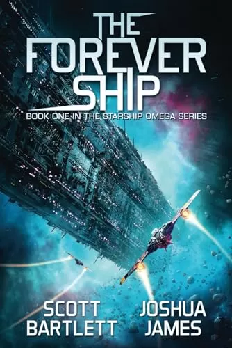 The Forever Ship (Starship Omega #1) by Scott Bartlett, Joshua James