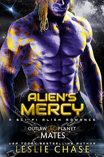 Alien's Mercy: A Sci-Fi Alien Romance (Outlaw Planet Mates) by Leslie Chase