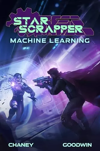 Machine Learning (Star Scrapper #9) by J.N. Chaney, Matthew A. Goodwin