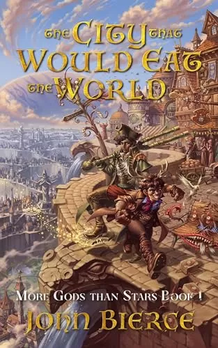 The City That Would Eat The World (More Gods Than Stars #1) by John Bierce