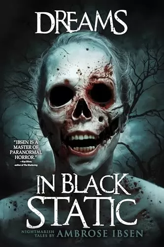 Dreams in Black Static (Nightmare Fuel) by Ambrose Ibsen