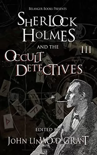 Sherlock Holmes and the Occult Detectives vol. III (The Great Detective Universe #4) by John Linwood Grant