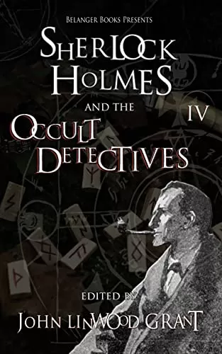 Sherlock Holmes and the Occult Detectives vol. IV (The Great Detective Universe #5) by John Linwood Grant